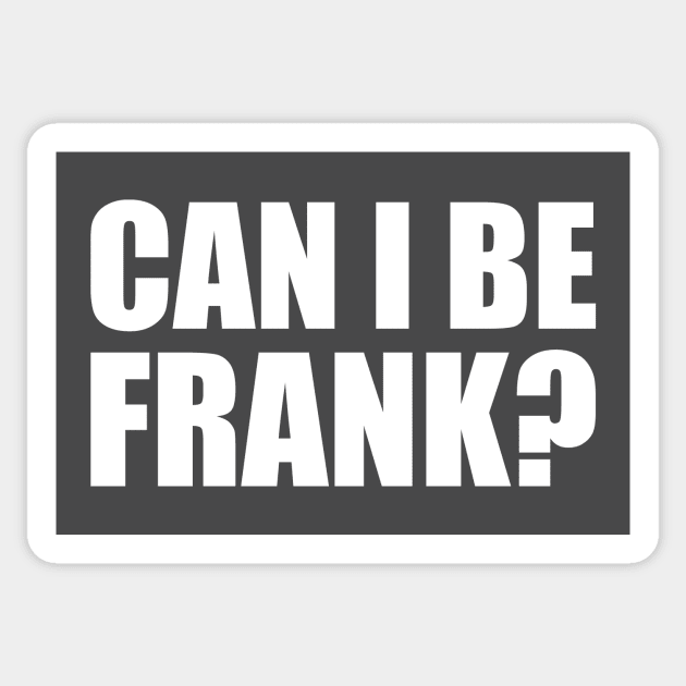 Can I be Frank Funny Sarcasm Sticker by DinaShalash